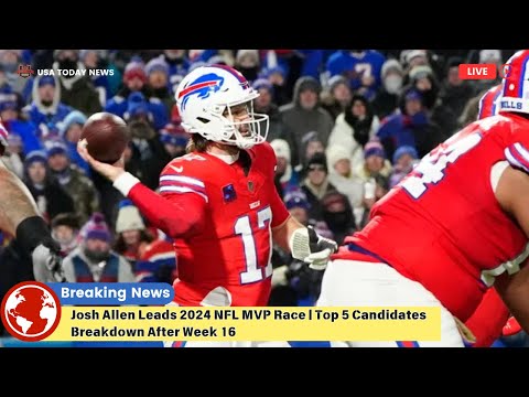 Josh Allen Leads 2024 NFL MVP Race | Top 5 Candidates Breakdown After Week 16 । USA TODAY NEWS